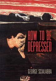 How to Be Depressed (George Scialabba)