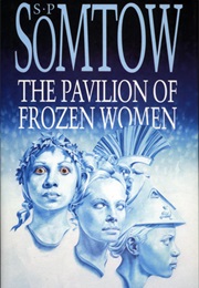 The Pavilion of Frozen Women (S.P. Somtow)