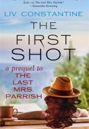 The First Shot (Liv Constantine)