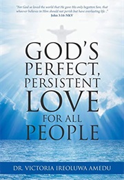 God's Perfect, Persistent Love for All People (Victoria Ireoluwa Amedu)