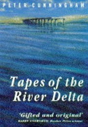 Tapes of the River Delta (Cunningham, Peter)