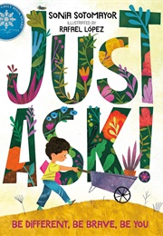 Just Ask! Be Different, Be Brave, Be You (Sonia Sotomayor/Rafael López)