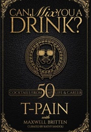 Can I Mix You a Drink? (T-Pain, Maxwell Britten, & Kathy Iandoli)