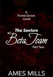 Beta Team - The Saviors: Part Two (Ames Mills)