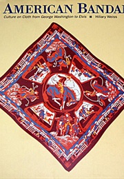 American Bandanna: Culture on Cloth From George Washington to Elvis (Hillary Weiss)