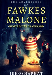 The Adventures of Fawkes Malone: Ghosts in the Graveyard (Jehoshaphat Shalom)