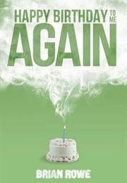 Happy Birthday to Me Again (Brian Rowe)