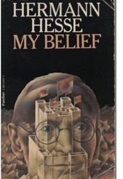 My Belief: Essays on Life and Art (Hermann Hesse)