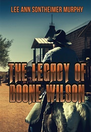 The Legacy of Boone Wilson (Lee Ann Sontheimer Murphy)