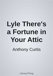 Lyle There's a Fortune in Your Attic (Anthony Curtis)