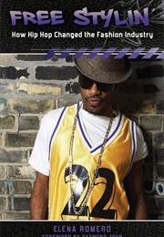 Free Stylin': How Hip Hop Changed the Fashion Industry (Elena Romero)