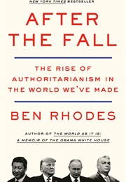 After the Fall: The Rise of Authoritarianism in the World We've Made (Ben Rhodes)