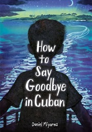 How to Say Goodbye in Cuban (Daniel Miyares)
