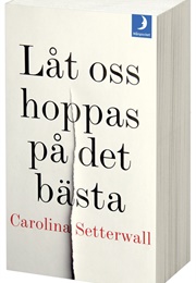 Låt Oss Hoppas På Det Bästa (Carolina Söderwall)
