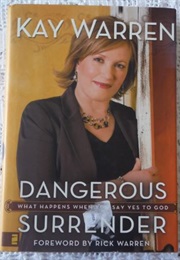 Dangerous Surrender: What Happens When You Say Yes to God (Kay Warren)
