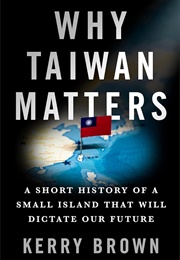 Why Taiwan Matters (Kerry Brown)