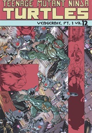 Teenage Mutant Ninja Turtles, Vol. 12: Vengeance, Part 1 (Tom Waltz, Various)