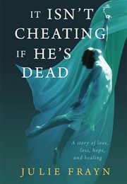 It Isn't Cheating If He's Dead (Julie Frayn)