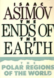 The Ends of the Earth: The Polar Regions of the World (Isaac Asimov)