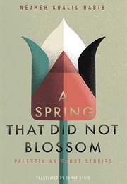 A Spring That Did Not Blossom (Nejmeh Khalil Habib)