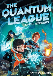 The Quantum League: Spell Robbers (Matthew J. Kirby)
