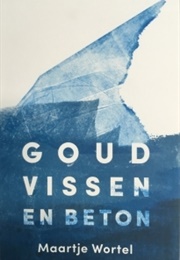 Goudvissen En Beton (Maartje Wortel)