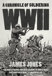 WW II: A Chronicle of Soldiering (James Jones)