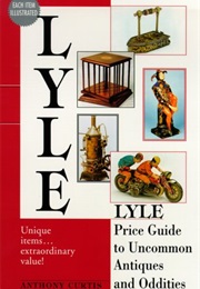 The Lyle Price Guide to Uncommon Antiques and Oddities (Tony Curtis)
