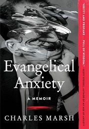 Evangelical Anxiety: A Memoir (Charles Marsh)