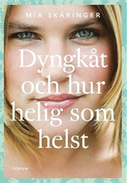 Dyngkåt Och Hur Helig Som Helst (Mia Skäringer)