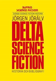 Delta Science Fiction - Historik Och Bibliografi (Jörgen Jörälv)