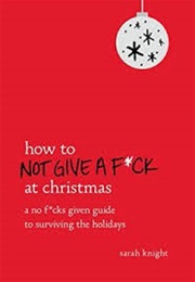 How to Not Give a F*Ck at Christmas (Sarah Knight)