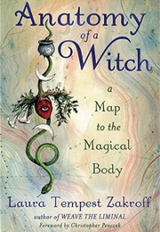 Anatomy of a Witch: A Map to the Magical Body (Laura Tempest Zakroff)