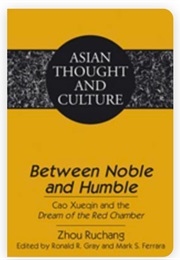 Between Noble and Humble: Cao Xueqin and the Dream of the Red Chamber (Zhou Ruchang)