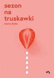 Sezon Na Truskawki (Marta Dzido)