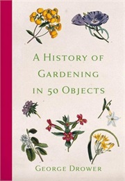 A History of Gardening in 50 Objects (George Drower)