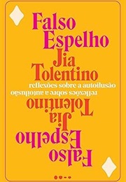 Falso Espelho: Reflexões Sobre a Autoilusão (Jia Tolentino)