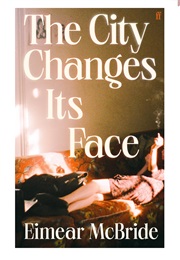 The City Changes Its Face (Eimear McBride)