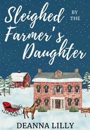 Sleighed by the Farmer's Daughter (Deanna Lily)