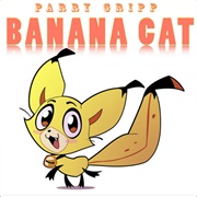 Banana Cat (Parry Gripp)