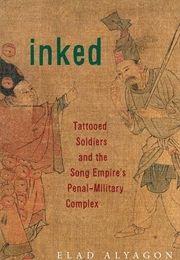 Inked: Tattooed Soldiers and the Song Empire's Penal-Military Complex (Elad Alyagon)