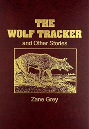 The Wolf Tracker and Other Stories (Zane Grey)
