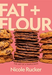 Fat + Flour: The Art of a Simple Bake (Nicole Rucker)