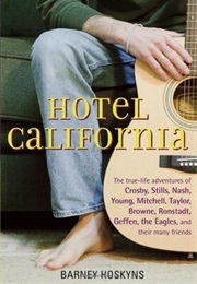 Hotel California: The True-Life Adventures of Crosby, Stills, Nash, Young, Mitchell, Taylor, Browne, (Barney Hoskyns)