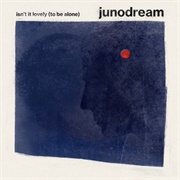 Isn't It Lovely (To Be Alone) - Junodream