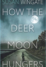 How the Deer Moon Hungers (Susan Wingate)