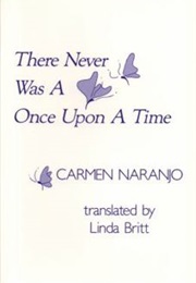 There Never Was a Once Upon a Time (Carmen Naranjo)