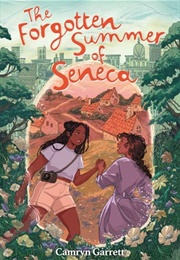 The Forgotten Summer of Seneca (Camryn Garrett)