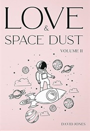 Love and Space Dust Volume II (David Jones)