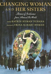 Changing Woman and Her Sisters: Stories of Goddesses From Around the World (Katrin Hyman Tchana)